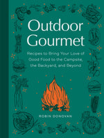 Book cover for Outdoor Gourmet: Recipes to Bring Your Love of Good Food to the Campsite, the Backyard, and Beyond
