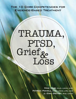 Book cover for Trauma, Ptsd, Grief & Loss: The 10 Core Competencies for Evidence-Based Treatment