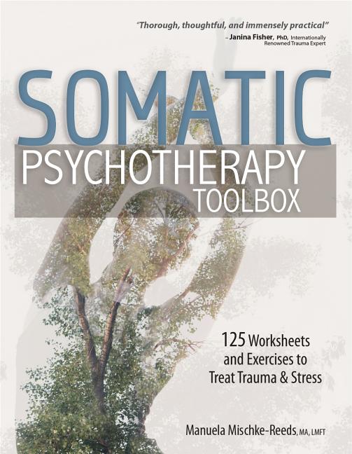 Book cover for Somatic Psychotherapy Toolbox: 125 Worksheets and Exercises to Treat Trauma & Stress