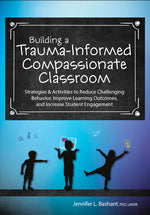 Book cover for Building a Trauma-Informed, Compassionate Classroom: Strategies & Activities to Reduce Challenging Behavior, Improve Learning Outcomes, and Increase S
