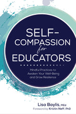 Book cover for Self-Compassion for Educators: Mindful Practices to Awaken Your Well-Being and Grow Resilience