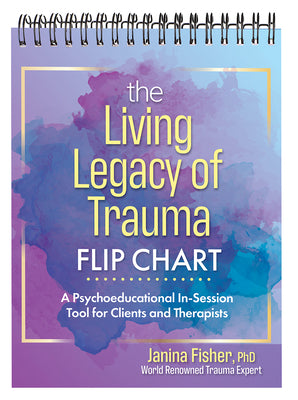 Book cover for The Living Legacy of Trauma Flip Chart: A Psychoeducational In-Session Tool for Clients and Therapists