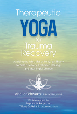 Book cover for Therapeutic Yoga for Trauma Recovery: Applying the Principles of Polyvagal Theory for Self-Discovery, Embodied Healing, and Meaningful Change
