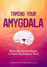 Book cover for Taming Your Amygdala: Brain-Based Strategies to Quiet the Anxious Brain