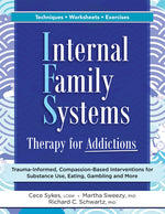 Book cover for Internal Family Systems Therapy for Addictions: Trauma-Informed, Compassion-Based Interventions for Substance Use, Eating, Gambling and More