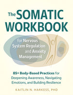 Book cover for Somatic Workbook for Nervous System Regulation and Anxiety Management: 85+ Body-Based Practices for Deepening Awareness, Navigating Emotions, and Buil