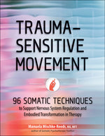 Book cover for Trauma-Sensitive Movement: 96 Somatic Techniques to Support Nervous System Regulation and Embodied Transformation in Therapy