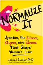 Book cover for Normalize It: Upending the Silence, Stigma, and Shame That Shape Women's Lives