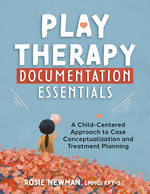 Book cover for Play Therapy Documentation Essentials: A Child-Centered Approach to Case Conceptualization and Treatment Planning