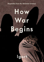 Book cover for How War Begins: Dispatches from the Ukrainian Invasion