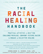 Book cover for The Racial Healing Handbook: Practical Activities to Help You Challenge Privilege, Confront Systemic Racism, and Engage in Collective Healing