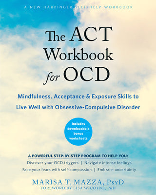 Book cover for The ACT Workbook for Ocd: Mindfulness, Acceptance, and Exposure Skills to Live Well with Obsessive-Compulsive Disorder