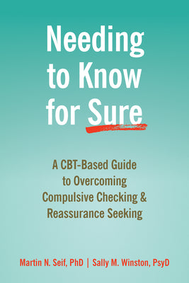 Book cover for Needing to Know for Sure: A Cbt-Based Guide to Overcoming Compulsive Checking and Reassurance Seeking