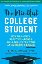 Book cover for The Mindful College Student: How to Succeed, Boost Well-Being, and Build the Life You Want at University and Beyond