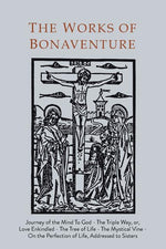 Book cover for Works of Bonaventure: Journey of the Mind To God - The Triple Way, or, Love Enkindled - The Tree of Life - The Mystical Vine - On the Perfec
