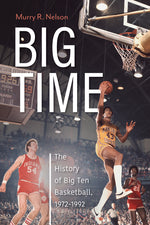 Book cover for Big Time: The History of Big Ten Basketball, 1972-1992