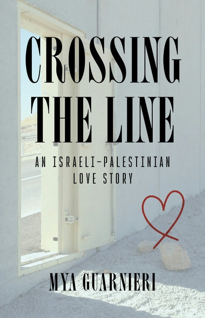 Book cover for Crossing the Line: An Israeli-Palestinian Love Story