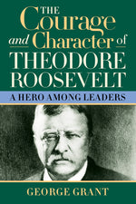 Book cover for Courage and Character of Theodore Roosevelt: A Hero Among Leaders