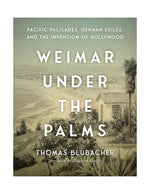 Book cover for Weimar Under the Palms: Pacific Palisades, German Exiles, and the Invention of Hollywood