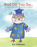 Book cover for And Off You Go...: The World Is Waiting for Your Light-- Go Shine It Everywhere