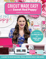 Book cover for Cricut(r) Made Easy with Sweet Red Poppy(r): A Guide to Your Machine, Tools, Design Space(r) and More!