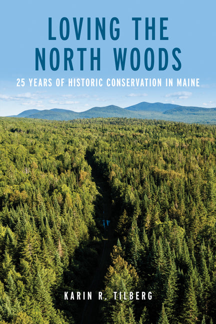 Book cover for Loving the North Woods: 25 Years of Historic Conservation in Maine