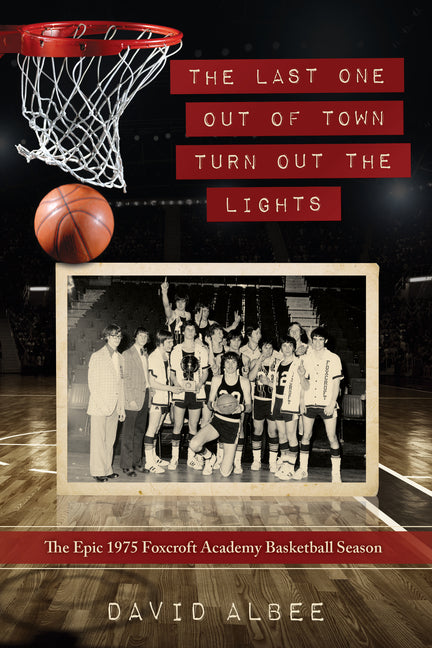 Book cover for Last One Out of Town Turn Out the Lights: The Epic 1975 Foxcroft Academy Basketball Season
