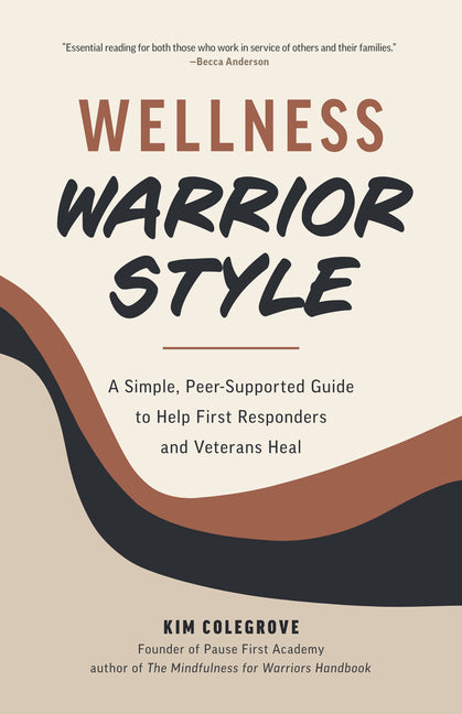 Book cover for Wellness Warrior Style: A Simple, Peer-Supported Guide to Help First Responders and Veterans Heal