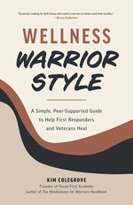 Book cover for Wellness Warrior Style: A Simple, Peer-Supported Guide to Help First Responders and Veterans Heal