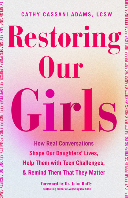 Book cover for Restoring Our Girls: How Real Conversations Shape Our Daughters' Lives, Help Them with Teen Challenges, and Remind Them That They Matter (Empowering B