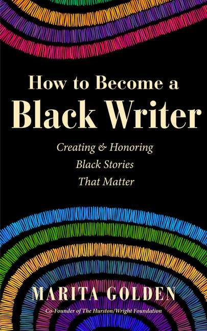 Book cover for How to Become a Black Writer: Creating and Honoring Black Stories That Matter (the Power of Black Stories, Inspiration for Black Storytellers)