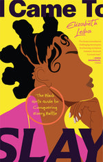Book cover for I Came to Slay: The Black Girl's Guide to Conquering Every Battle