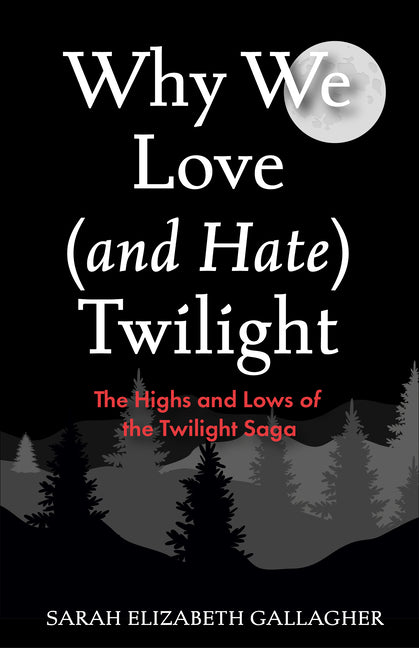 Book cover for Why We Love (and Hate) Twilight: The Highs and Lows of the Twilight Saga