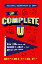 Book cover for Complete U: Over 100 Lessons for Success in and Out of the College Classroom (College Success Book)