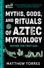 Book cover for Myths, Gods, and Rituals of Aztec Mythology: Before the First Sun (Aztec Gods, Creation Mythology)