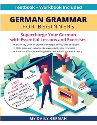 Book cover for German Grammar for Beginners Textbook + Workbook Included: Supercharge Your German With Essential Lessons and Exercises