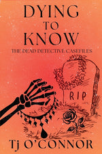 Book cover for Dying to Know: The Dead Detective Casefiles