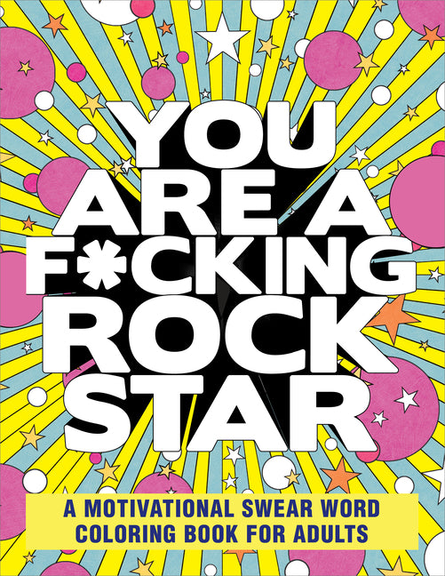 Book cover for You Are a F*cking Rock Star: A Motivational Swear Word Coloring Book for Adults