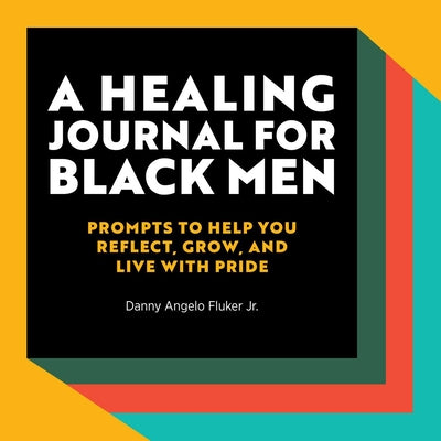 Book cover for A Healing Journal for Black Men: Prompts to Help You Reflect, Grow, and Live With Pride