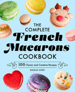 Book cover for Complete French Macarons Cookbook: 100 Classic and Creative Recipes
