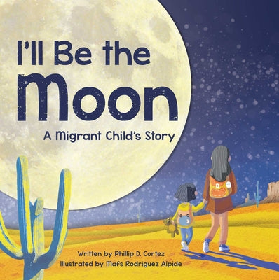 Book cover for I'll Be the Moon: A Migrant Child's Story