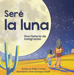 Book cover for Seré La Luna (I'll Be the Moon Spanish Edition): Una Historia de Inmigración