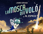 Book cover for La Mosca Que Voló Al Espacio (the Fly Who Flew to Space Spanish Edition)