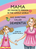 Book cover for Mama-My Favorite Person in the Whole World-Has Something Called Dementia