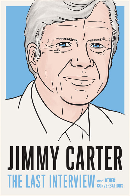 Book cover for Jimmy Carter: The Last Interview: And Other Conversations