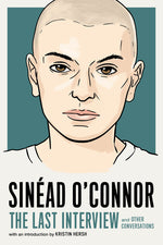 Book cover for Sinéad O'Connor: The Last Interview: And Other Conversations