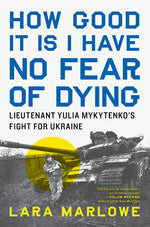 Book cover for How Good It Is I Have No Fear of Dying: Lieutenant Yulia Mykytenko's Fight for Ukraine