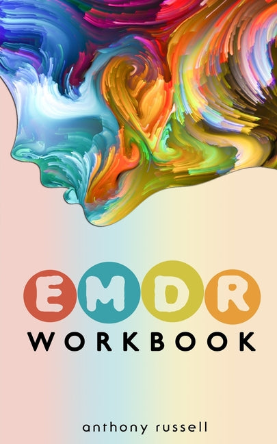 Book cover for EMDR Therapy Workbook: Self-Help Techniques for Overcoming Anxiety, Anger, Depression, Stress and Emotional Trauma, thanks to the Eye Movemen