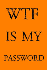 Book cover for Wtf Is My Password: Keep track of usernames, passwords, web addresses in one easy & organized location - Orange Cover