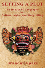 Book cover for Setting a Plot: The Impact of Geography on Culture, Myth, and Storytelling